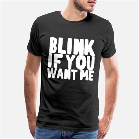 Blink If You Want Me Men’s Premium T Shirt Spreadshirt