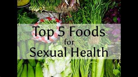 top 5 foods for sexual health youtube