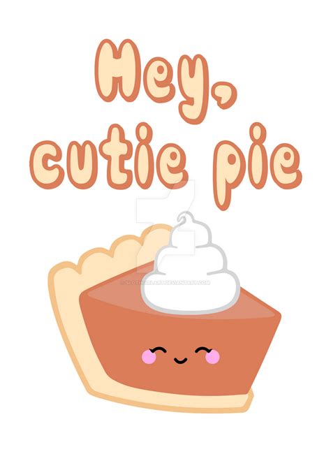Hey Cutie Pie Design By Slothgirlart On Deviantart