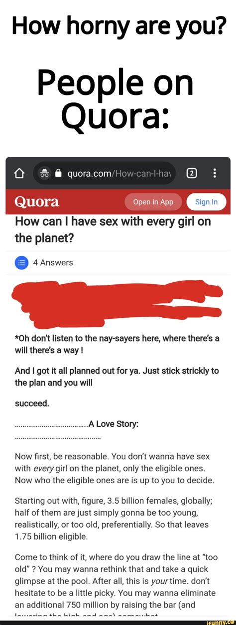 how horny are you people on quora quora how can have sex with every