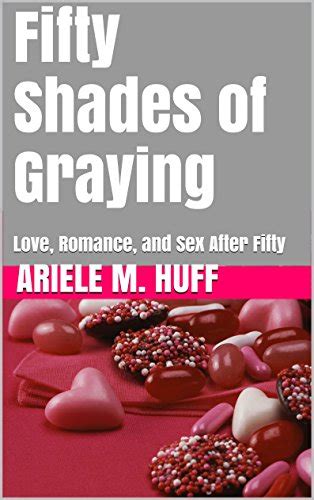 fifty shades of graying love romance and sex after fifty