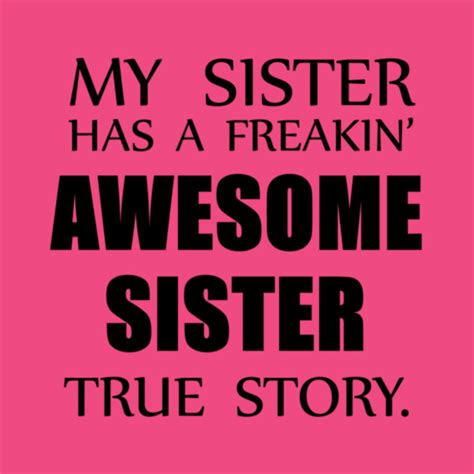 My Sister Has A Freakin Awesome Sister True Story My Sister Has An