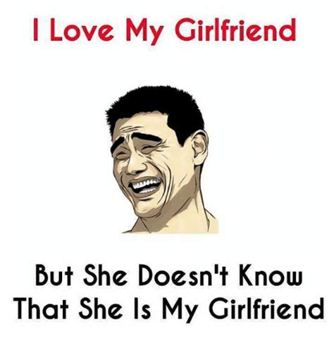 I Love My Girlfriend But She Doesn T Know That She Is My Girlfriend