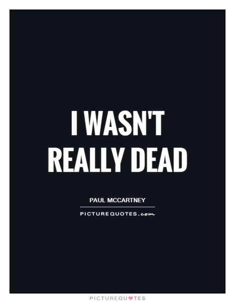 i wasn t really dead picture quotes