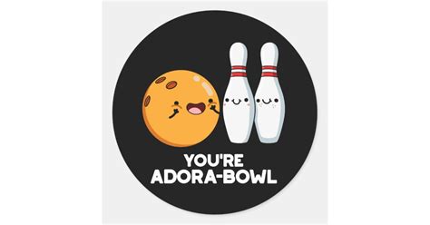 Youre Adora Bowl Funny Bowling Pun Dark Bg Classic Round Sticker Zazzle
