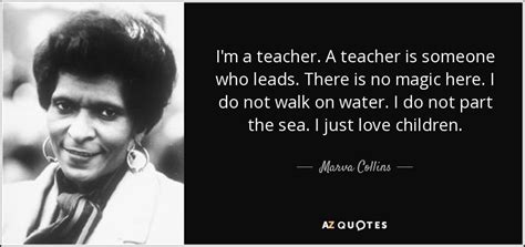 marva collins quote i m a teacher a teacher is someone who leads there