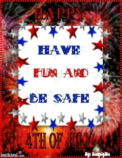 Have Fun And Be Safe Happy 4th Of July Pictures Photos And Images
