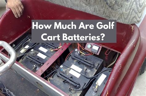 How Much Are Golf Cart Batteries [2022 Cost Guide Examples]