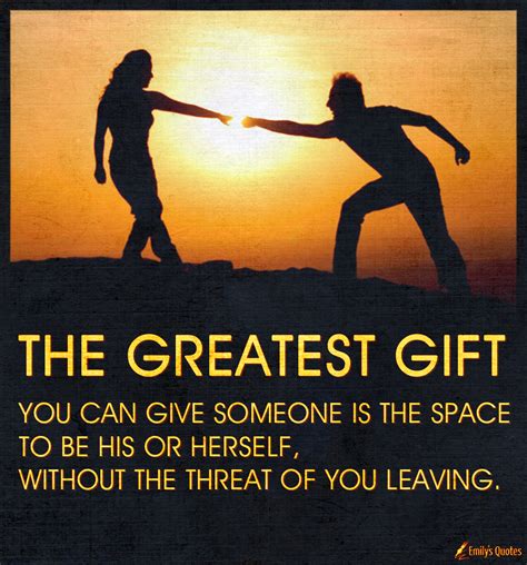 greatest gift   give    space