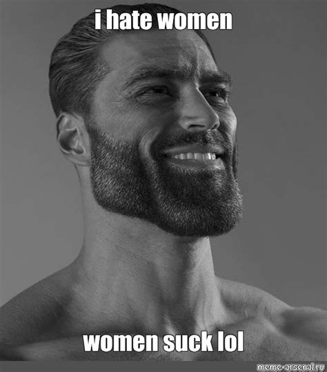 Meme I Hate Women Women Suck Lol All Templates Meme
