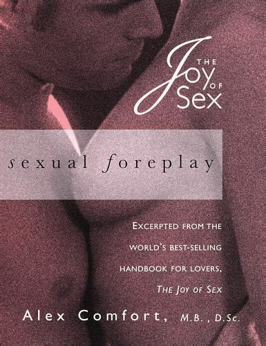 The Joy Of Sex Ser Sexual Foreplay By Alex Comfort 1997 Hardcover