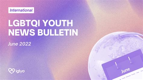lgbtqi youth news bulletin june 2022 iglyo