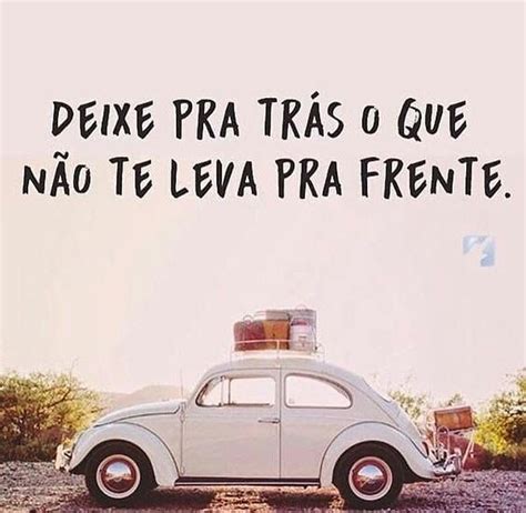 Deixe Pra Trás O Que Não Te Leva Pra Frente Frases