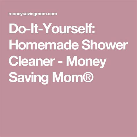Do It Yourself Homemade Shower Cleaner Money Saving Mom® Homemade