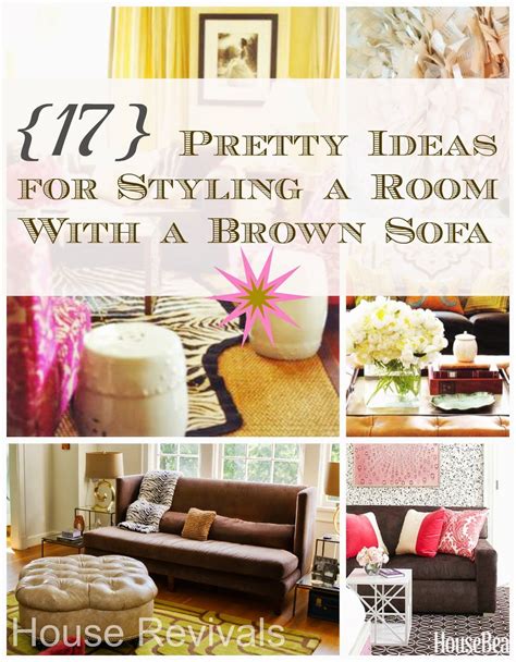 House Revivals 17 Pretty Ways To Decorate With A Brown Sofa Brown