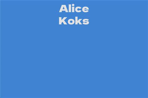 alice koks facts bio career net worth aidwiki