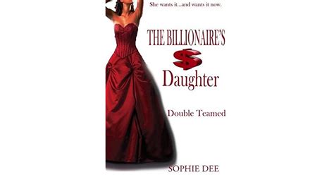 the billionaire s daughter double teamed by sophie dee