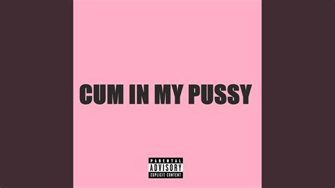 Cum In My Pussy Sped Up Youtube