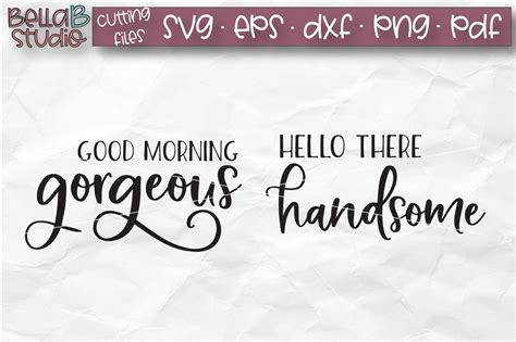 Hello There Handsome Good Morning Gorgeous Svg Cut File