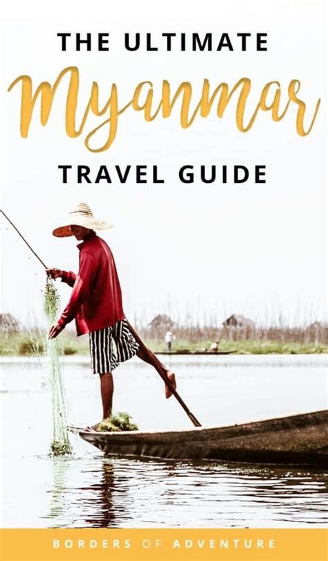 complete guide to travelling in myanmar what to know before you go