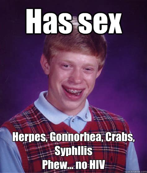 has sex herpes gonnorhea crabs syphllis phew no hiv bad luck brian quickmeme