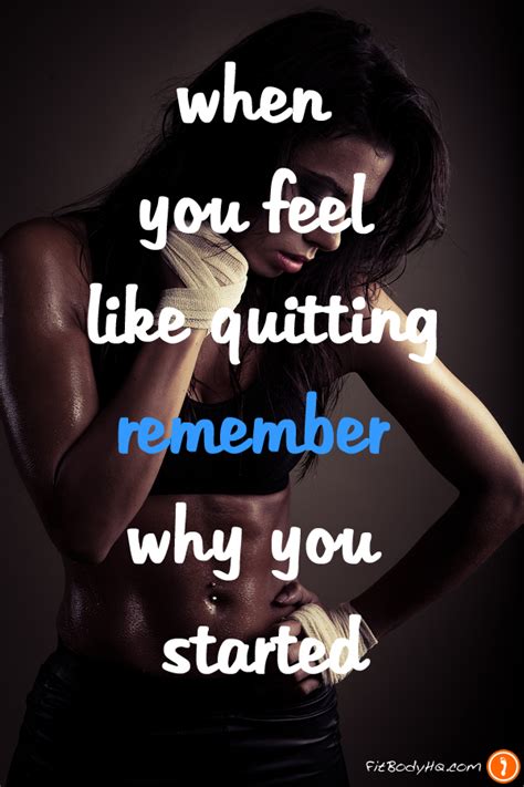 When You Feel Like Quitting Remember Why You Started