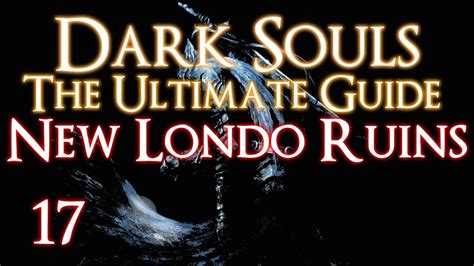 dark souls  ultimate guide part   londo ruins youtube