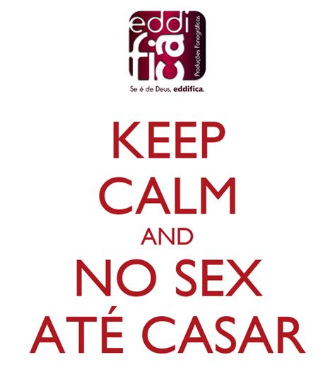 keep calm and no sex atÉ casar poster calleb keep calm o matic