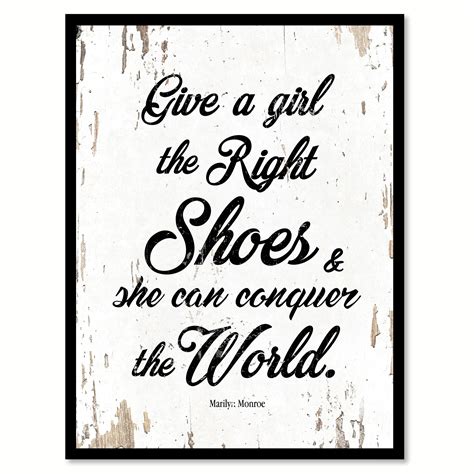Give A Girl The Right Shoes And She Can Conquer The World Marilyn