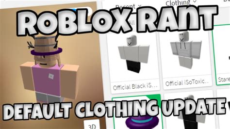 atroblox rant default clothing update youtube