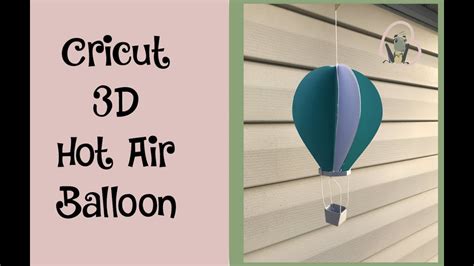 cricut  hot air balloon youtube