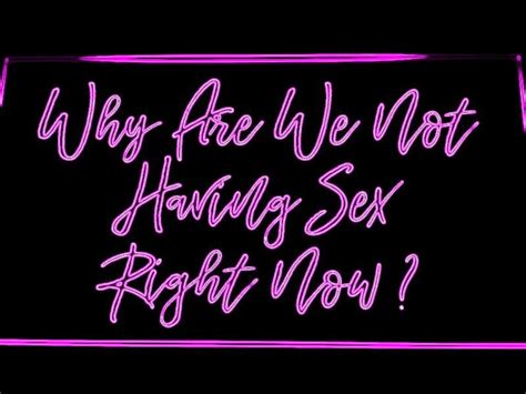 why are we not having sex right now neon sign for living
