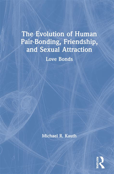 The Evolution Of Human Pair Bonding Friendship And Sexual Attraction
