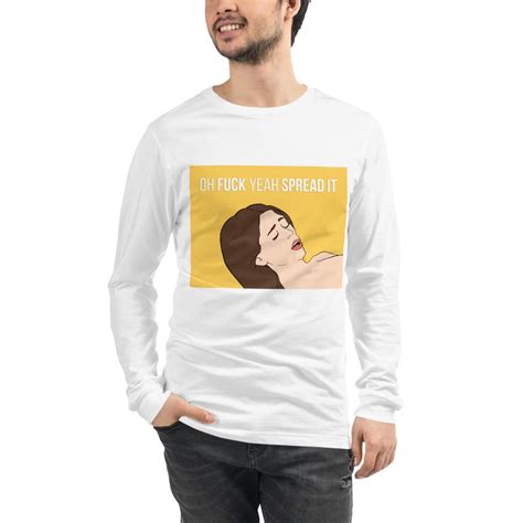 Oh Fuck Yeah Spread It Long Sleeve T Shirt The Meme Store