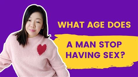 What Age Does A Man Stop Having Sex Youtube