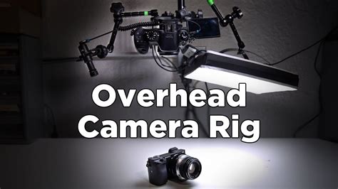 overhead camera setup rig  video youtube