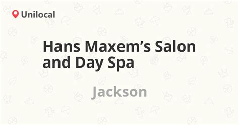 hans maxems salon  day spa jackson   county
