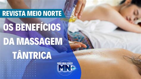 Conheça Os Benefícios Da Massagem Tântrica Revista Meio Norte Youtube