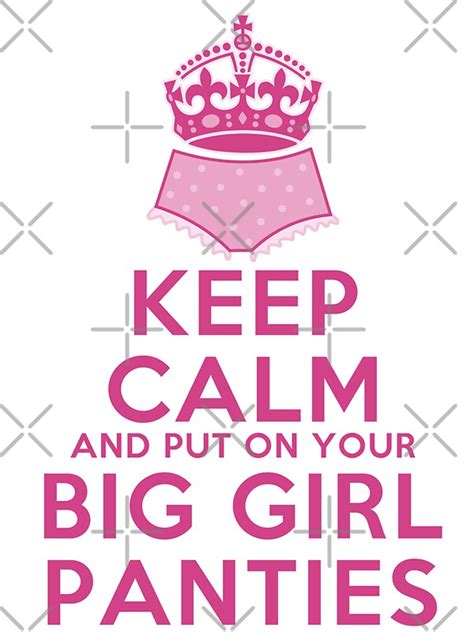 keep calm and put on your big girl panties keep calm parody girly