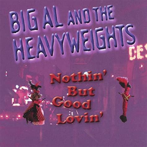 Nothin But Good Lovin By Big Al And The Heavyweights On Amazon Music