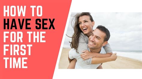How To Have Sex For The First Time Youtube