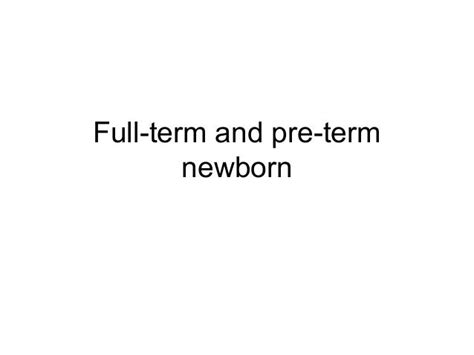 full term pre term newborn