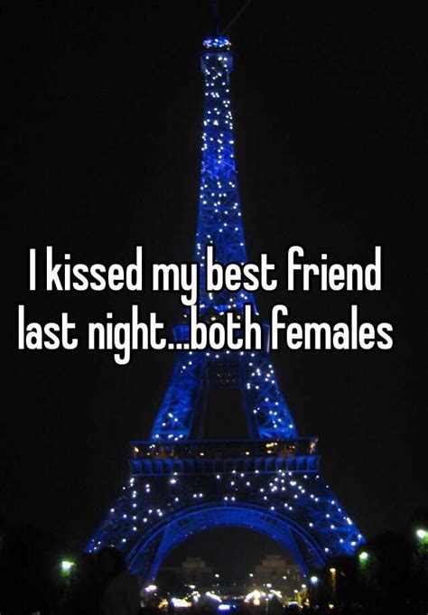 I Kissed My Best Friend Last Night Both Females