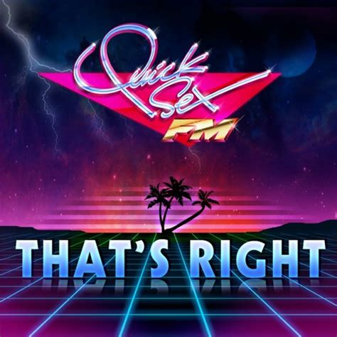Stream Quick Sex Fm Thats Right Original Mix By Quick Sex Fm