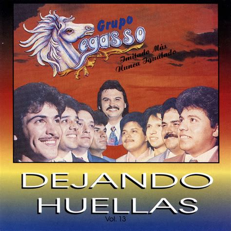 Dejando Huellas Vol 13 Album By Grupo Pegasso Spotify