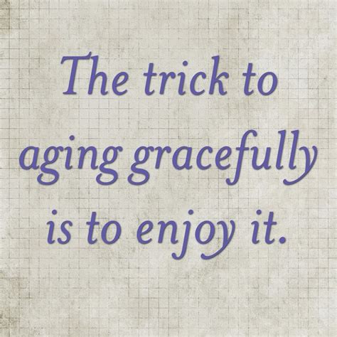 Aging Gracefully Quotes Quotesgram