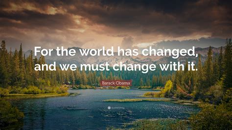 barack obama quote   world  changed    change