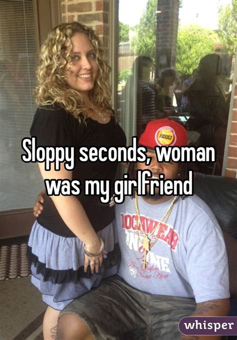 sloppy seconds woman was my girlfriend