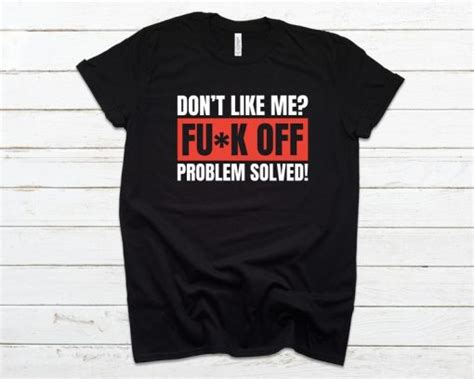 don t like me fuck off problem solved t shirt