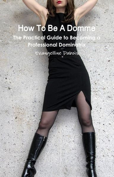 How To Be A Domme The Practical Guide To Becoming A Professional